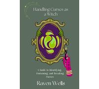 Handling Curses as a Witch: A Guide to Identifying, Containing, and Breaking Curses