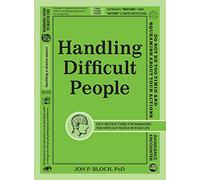 Handling Difficult People: Easy Instructions for Managing the Difficult People in Your Life