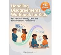 Handling Disagreements Workbook for Kids: 65+ Activities to Stay Calm and Solve Problems Respectfully (Ages 7-11)