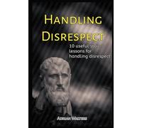 Handling Disrespect: 10 useful stoic lessons for handling disrespect