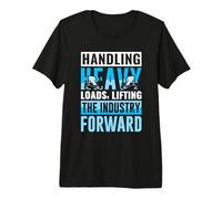 Handling Heavy Loads Lifting The Industry - Forklift Premium T-Shirt