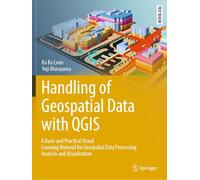 Handling of Geospatial Data with QGIS: A Basic and Practical Visual Learning Material for Geospatial Data Processing, Analysis and Visualisation ... in Earth Sciences, Geography and Environment)