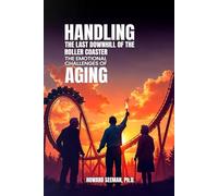HANDLING THE LAST DOWNHILL OF THE ROLLER COASTER: THE EMOTIONAL CHALLENGES OF AGING
