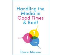 Handling the Media: In Good Times and Bad