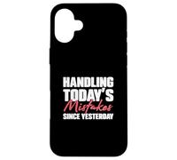 Handling Today's Mistakes Since Yesterday An Escrow Officer Case for iPhone 16 Plus