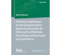 Handlungsempfehlungen für eine humanorientierte digitale Transformation der Arbeitswelt in öffentlichen Verwaltungen auf Kommunal- und Landesebene (ifaa-Edition)