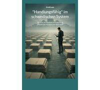 "Handlungsfähig" im schwedischen System: Struktur, Prüfbarkeit und Eskalation jenseits von Konsens und Vertrauen