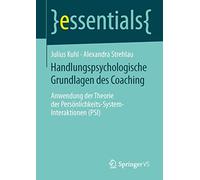 Handlungspsychologische Grundlagen des Coaching: Anwendung der Theorie der Persönlichkeits-System-Interaktionen (PSI) (essentials)