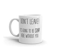 Handmade By Stukk Coworker Leaving Coffee Mug Gift | Don't Leave Its Going to Be Crap Here Without You | Work Leaving Job Gift | We Will Miss You Gift, Ceramic Coffee Mug, 11 oz