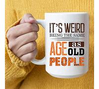 Handmade By Stukk Its Weird Being The Same Age As Old People Coffee Mug Gifts, Ceramic Coffee Mug, 11 oz