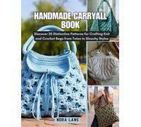 Handmade Carryall Book: Discover 20 Distinctive Patterns for Crafting Knit and Crochet Bags from Totes to Slouchy Styles