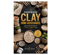 HANDMADE CLAY HOME ACCESSORIES: Step-by-Step Techniques for Creating Elegant design