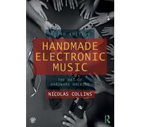 Handmade Electronic Music : The Art of Hardware Hacking