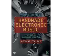 Handmade Electronic Music : The Art of Hardware Hacking
