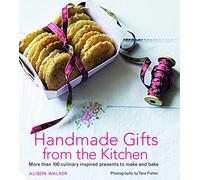 Handmade Gifts from the Kitchen: More than 100 culinary inspired presents to make and bake