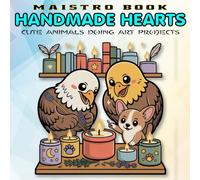 Handmade Hearts: A Craft & Cozy Coloring Book Featuring Cute Animals Doing Art, Baking, and DIY Projects for Teens and Adults, Cute Animals Doing Art ... and Creative Adventures for Teens & Adults)