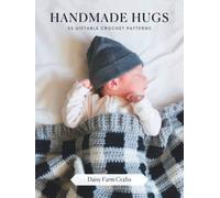 Handmade Hugs: 55 Giftable Crochet Patterns