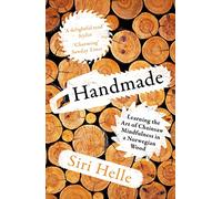 Handmade: Learning the Art of Chainsaw Mindfulness in a Norwegian Wood