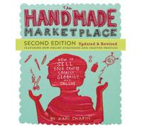 Handmade Marketplace, 2nd Edition, The: How to Sell Your Crafts Locally, Globally, and Online