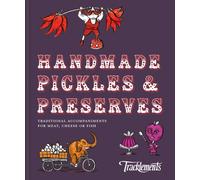 Handmade Pickles & Preserves : Traditional Accompaniments for Meat, Cheese or Fish