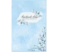 Handmade Soap Business Journal: Paperback | Inventory, Recipes, Production Costs, Sales & Profit Tracking for Soap Makers