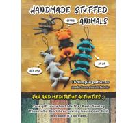 HANDMADE STUFFED ANIMALS: 16 Simple patterns made from stretch fabric: Cute gift ideas for kids 10+ Basic Sewing: Those who don't have sewing basics ... it's so easy: Fun and meditative activities