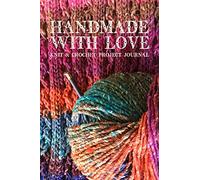 Handmade With Love Knitting & Crochet Project Journal: Keep Track of Your Knitting and Crochet Projects