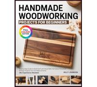 HANDMADE WOODWORKING PROJECTS FOR BEGINNERS: Step-by-Step Guide to Build Stuff with Wood With Full Colour Pictures & 40 Easy Projects You Can Make at Home (No Experience Needed)