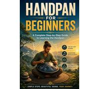 Handpan for Beginners: A Complete Step-by-Step Guide to Learning the Handpan