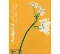 Handpicked: Painting Flowers from 1900 to Today
