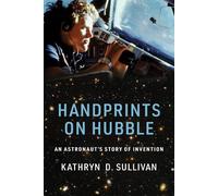 Handprints on Hubble - An Astronaut`s Story of Invention (Lemelson Center Studies in Invention and Innovation series)