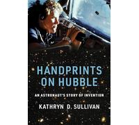 Handprints on Hubble - An Astronaut`s Story of Invention (Lemelson Center Studies in Invention and Innovation series)