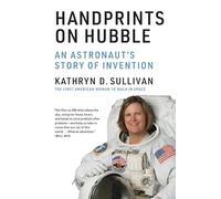 Handprints on Hubble: An Astronaut's Story of Invention (Lemelson Center Studies in Invention and Innovation)