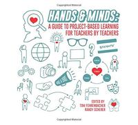Hands And Minds: A Guide To Project-Based Learning For Teachers By Teachers