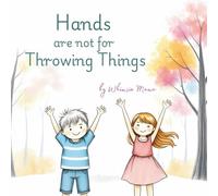 Hands Are Not For Throwing Things: A Kids Picture Book on Good Behavior and Manners Helping Toddlers With Emotions Stay Calm and Use their Gentle Hands to Express Kindness (Big Feelings for Toddlers)