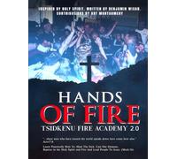 Hands of Fire 2.0 - Fire Academy Textbook - In Person Class: Learn to practically how to: heal, deliver, raise the dead, baptize in Holy Spirit and Fire and Lead People to Jesus!