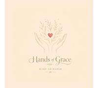 Hands of Grace: A Book of Care, Devotion, and Grace