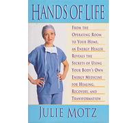 Hands of Life: An Energy Healer Reveals the Secrets of Using Your Body's Own Energy Medicine for Healing, Recovery, and Transformation