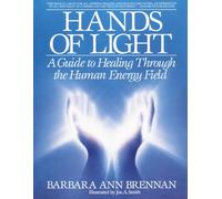 Hands Of Light: A Guide to Healing Through the Human Energy Field