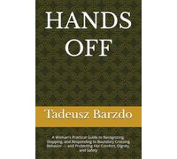 HANDS OFF: A Woman’s Practical Guide to Recognizing, Stopping, and Responding to Boundary Crossing Behavior - and Protecting Her Comfort, Dignity, and Safety