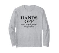 Hands Off Our Immigrant Neighbors Solidarity Statement Long Sleeve T-Shirt