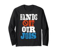 Hands Off Our Jobs Worker Protest Resist Long Sleeve T-Shirt