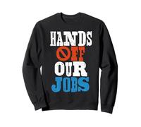 Hands Off Our Jobs Worker Protest Resist Sweatshirt