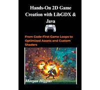 Hands-On 2D Game Creation with LibGDX & Java: From Code-First Game Loops to Optimized Assets and Custom Shaders