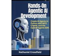 Hands-On Agentic AI Development: Create AI Agents in Python with MCP, CrewAI, and the OpenAI Agents SDK