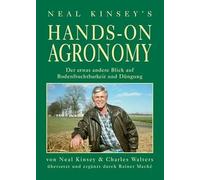 Hands on Agronomy. "Der etwas andere Blick auf Bodenfruchtbarkeit und Düngung": 1. deutsche Auflage; übersetzt mit Ergänzungen von Rainer Maché