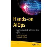 Hands-on AIOps: Best Practices Guide to Implementing AIOps