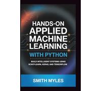 Hands-On Applied Machine Learning with Python: Build Intelligent Systems Using Scikit-Learn, Keras, and TensorFlow