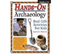 Hands-On Archaeology: Real-Life Activities for Kids (Rev. ed.)