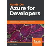 Hands-On Azure for Developers: Implement rich Azure PaaS ecosystems using containers, serverless services, and storage solutions